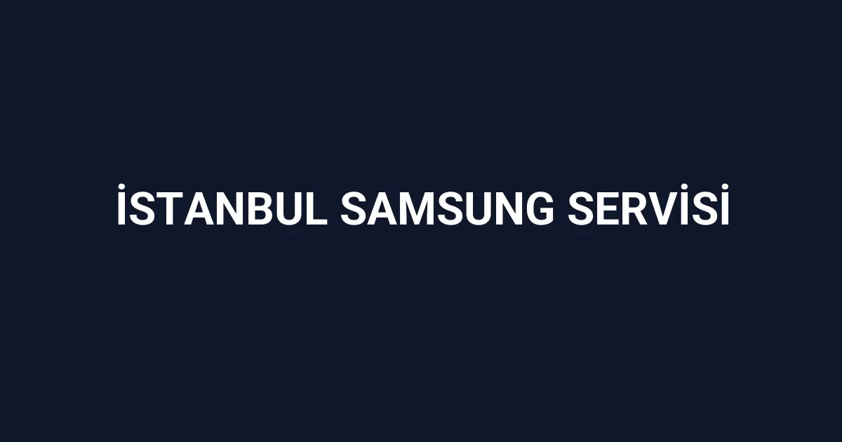 İstanbul Samsung Servisi